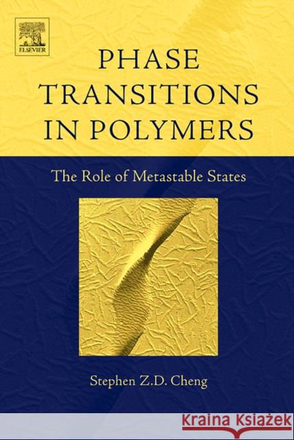 Phase Transitions in Polymers: The Role of Metastable States Stephen Z. D. Cheng 9780444519115 Elsevier Science