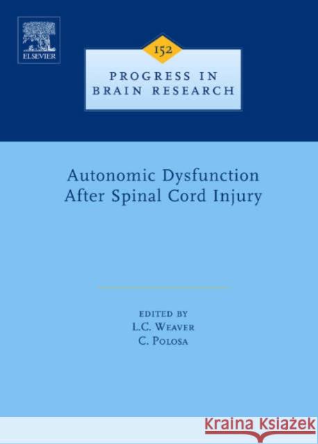 Autonomic Dysfunction After Spinal Cord Injury: Volume 152 Weaver, Lynne C. 9780444519252 Elsevier Science & Technology