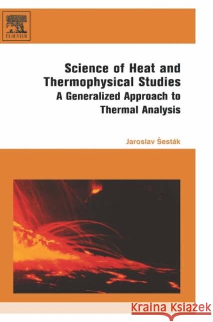 Science of Heat and Thermophysical Studies: A Generalized Approach to Thermal Analysis Sestak, Jaroslav 9780444519542