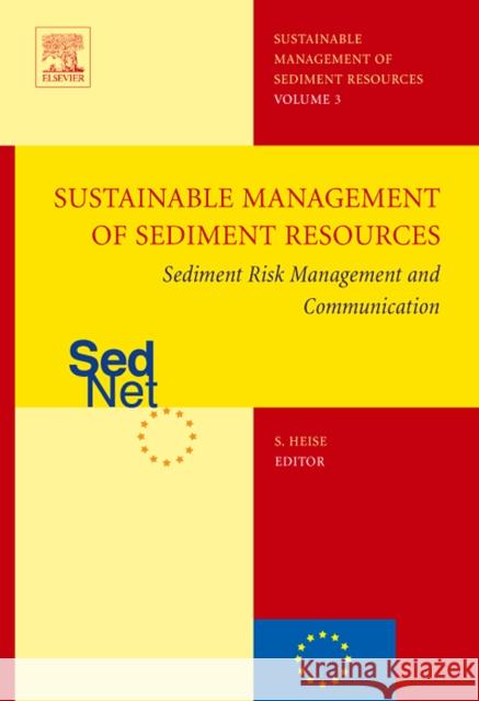 Sediment Risk Management and Communication: Sustainable Management of Sediment Resources (Sednet), Volume 3 Heise, Susanne 9780444519658