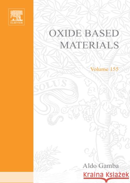 Oxide Based Materials: New Sources, Novel Phases, New Applications Volume 155 Gamba, Aldo 9780444519757 Elsevier Science & Technology