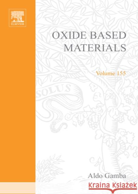 Oxide Based Materials: New Sources, Novel Phases, New Applications Volume 155 Gamba, Aldo 9780444519757