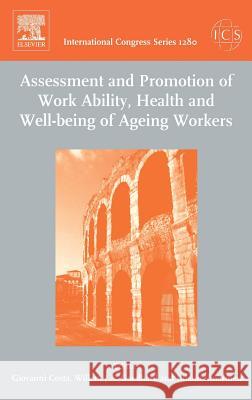 Assessment and Promotion of Work Ability, Health and Well-Being of Ageing Workers: Proceedings of the 2nd International Symposium on Work Ability Held Costa, Giovanni 9780444519894 Elsevier Publishing Company