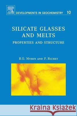 Silicate Glasses and Melts: Properties and Structure Volume 10 Mysen, Bjorn 9780444520111