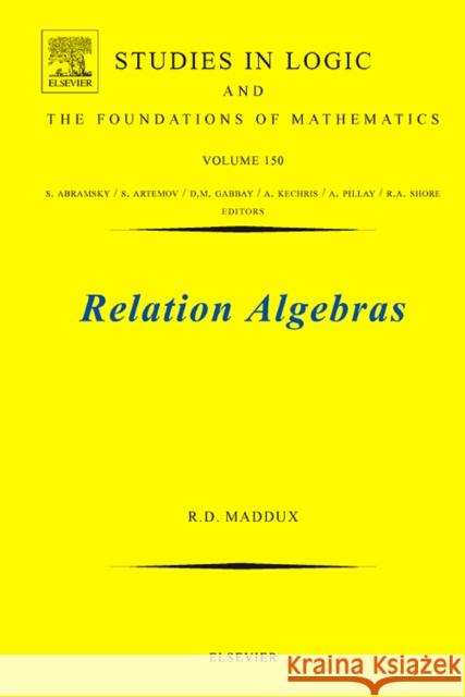 Relation Algebras: Volume 150 Maddux, Roger Duncan 9780444520135 Elsevier Science & Technology