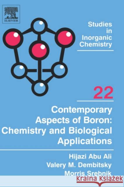 Contemporary Aspects of Boron: Chemistry and Biological Applications: Volume 22 Abu Ali, Hijazi 9780444520210 Elsevier Science