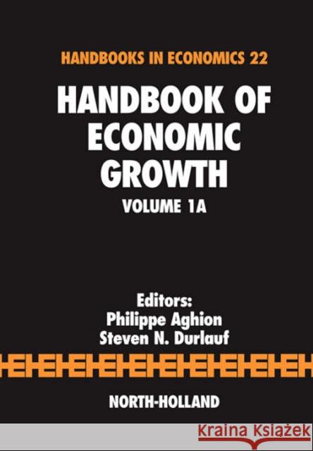 Handbook of Economic Growth: Volume 1a Aghion, Philippe 9780444520418 North-Holland