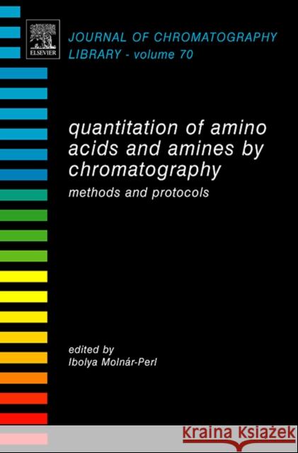 Quantitation of Amino Acids and Amines by Chromatography: Methods and Protocols Volume 70 Molnar-Perl, Ibolya 9780444520500 Elsevier Science & Technology