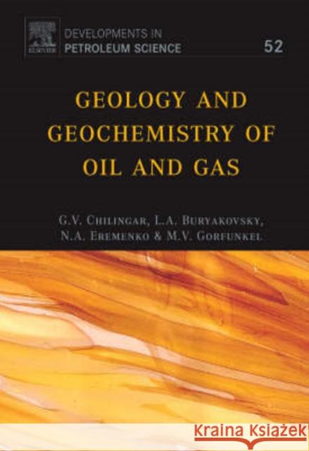 Geology and Geochemistry of Oil and Gas: Volume 52 Buryakovsky, L. 9780444520531 Elsevier Science