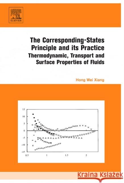 The Corresponding-States Principle and Its Practice: Thermodynamic, Transport and Surface Properties of Fluids Xiang, Hong Wei 9780444520623 Elsevier Science & Technology