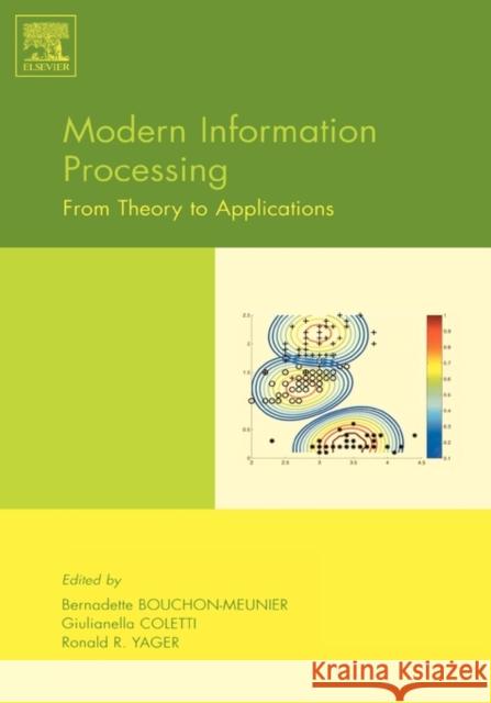 Modern Information Processing: From Theory to Applications Bouchon-Meunier, Bernadette 9780444520753 Elsevier Science & Technology
