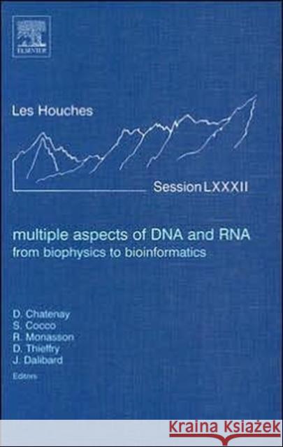 Multiple Aspects of DNA and Rna: From Biophysics to Bioinformatics: Lecture Notes of the Les Houches Summer School 2004 Volume 82 Chatenay, Didier 9780444520814 Elsevier Science & Technology