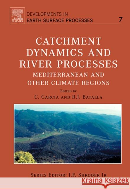 Catchment Dynamics and River Processes: Volume 7 Garcia, C. 9780444520845