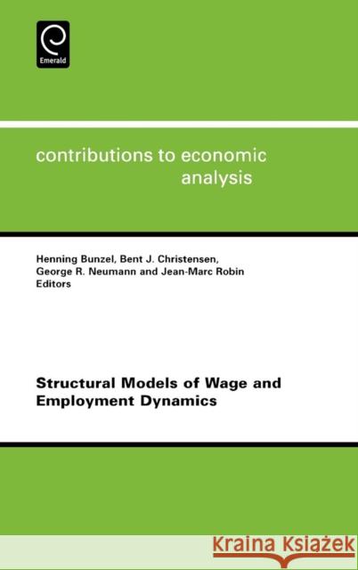 Structural Models of Wage and Employment Dynamics Henning Bunzel Bent J. Christensen George R. Neumann 9780444520890