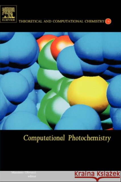 Computational Photochemistry: Volume 16 Olivucci, Massimo 9780444521101 Elsevier Science & Technology