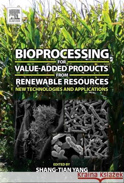 Bioprocessing for Value-Added Products from Renewable Resources: New Technologies and Applications Yang, Shang-Tian 9780444521149 Elsevier Science & Technology