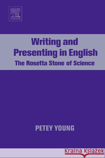 Writing and Presenting in English: The Rosetta Stone of Science Young, Petey 9780444521187 Elsevier Science & Technology