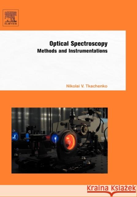Optical Spectroscopy: Methods and Instrumentations Tkachenko, Nikolai V. 9780444521262 Elsevier Science & Technology