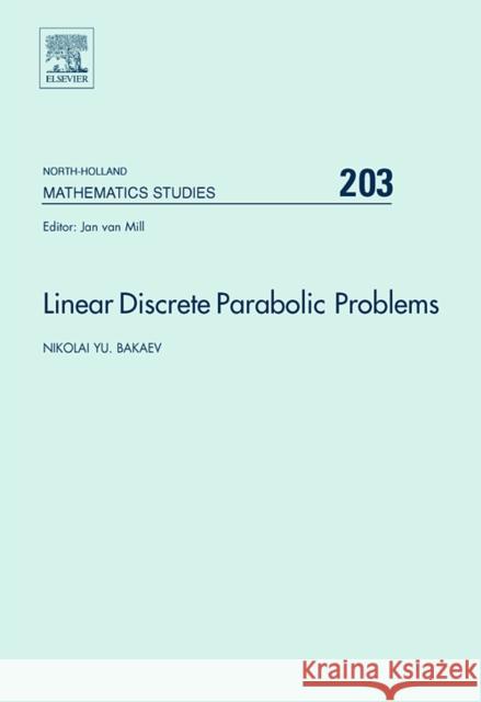 Linear Discrete Parabolic Problems: Volume 203 Bakaev, Nikolai 9780444521408 North-Holland