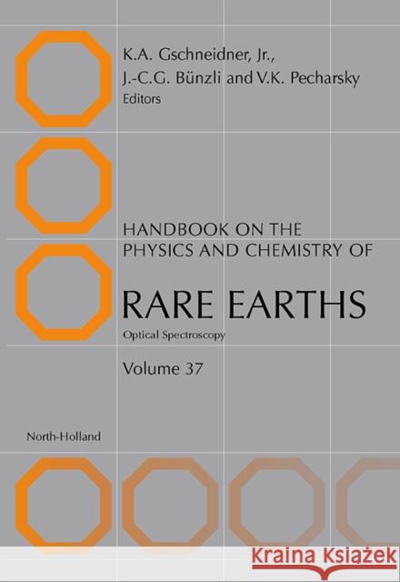 Handbook on the Physics and Chemistry of Rare Earths: Optical Spectroscopy Volume 37 Gschneidner Jr, Karl A. 9780444521446