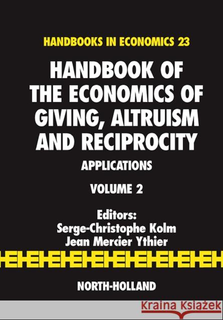 Handbook of the Economics of Giving, Altruism and Reciprocity: Applications Volume 2 Kolm, Serge-Christophe 9780444521453