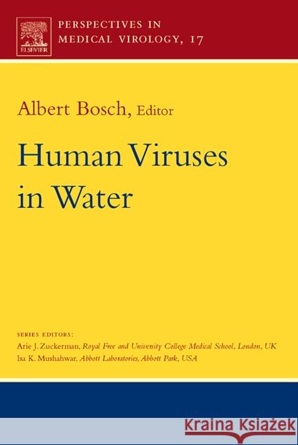 Human Viruses in Water: Perspectives in Medical Virology Volume 17 Bosch, Albert 9780444521576