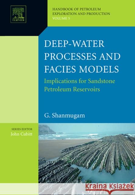 Deep-Water Processes and Facies Models: Implications for Sandstone Petroleum Reservoirs: Volume 5 [With CD] Shanmugam, G. 9780444521613