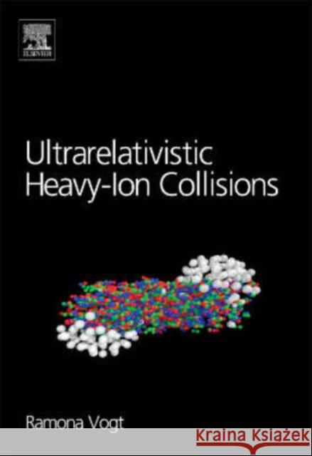 Ultrarelativistic Heavy-Ion Collisions Ramona L. Vogt 9780444521965 Elsevier Science