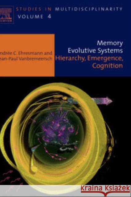 Memory Evolutive Systems; Hierarchy, Emergence, Cognition: Volume 4 Ehresmann, A. C. 9780444522443 Elsevier Science