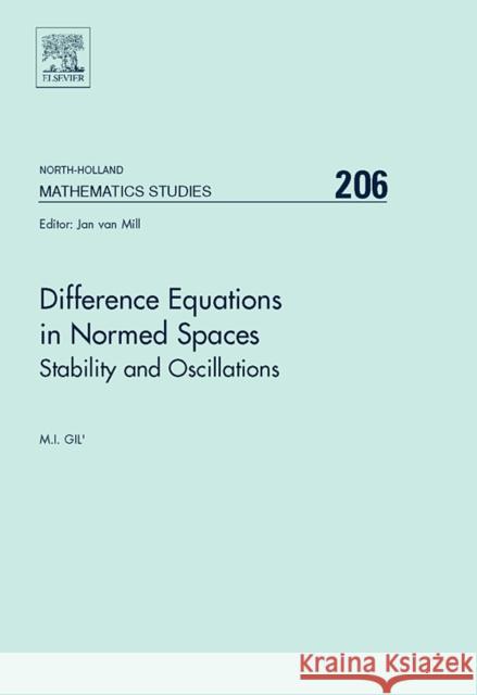 Difference Equations in Normed Spaces: Stability and Oscillations Volume 206 Gil, Michael 9780444527134 Elsevier Science