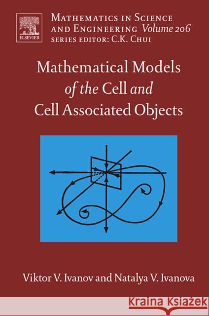 Mathematical Models of the Cell and Cell Associated Objects: Volume 206 Ivanov, Viktor V. 9780444527141 Elsevier Science & Technology