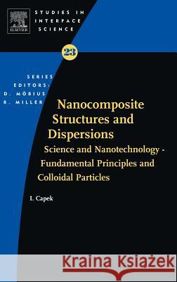 Nanocomposite Structures and Dispersions: Science and Nanotechnology - Fundamental Principles and Colloidal Particles I. Capek 9780444527165 Elsevier Science & Technology
