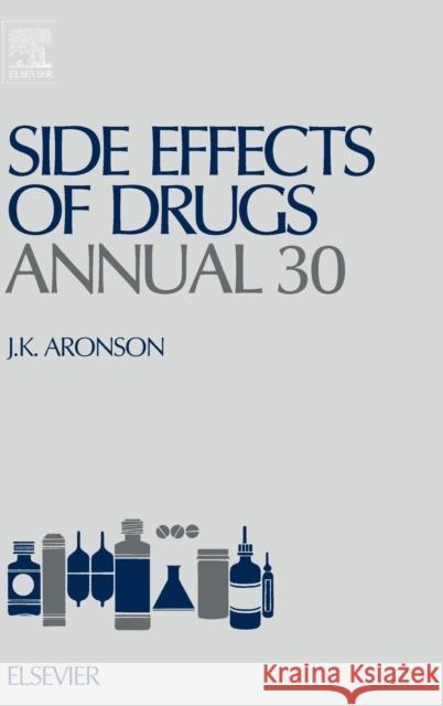 Side Effects of Drugs Annual: A Worldwide Yearly Survey of New Data and Trends in Adverse Drug Reactions Volume 30 Aronson, Jeffrey K. 9780444527677 Elsevier Science