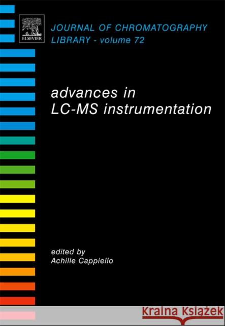 Advances in LC-MS Instrumentation: Volume 72 Cappiello, Achille 9780444527738 Elsevier Science & Technology
