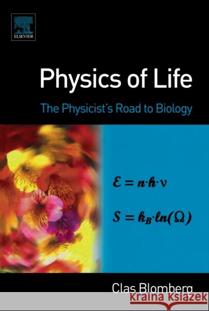 Physics of Life: The Physicist's Road to Biology Blomberg, Clas 9780444527981 Elsevier Science