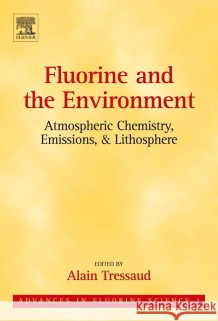 Fluorine and the Environment: Atmospheric Chemistry, Emissions & Lithosphere: Volume 1 Tressaud, Alain 9780444528117