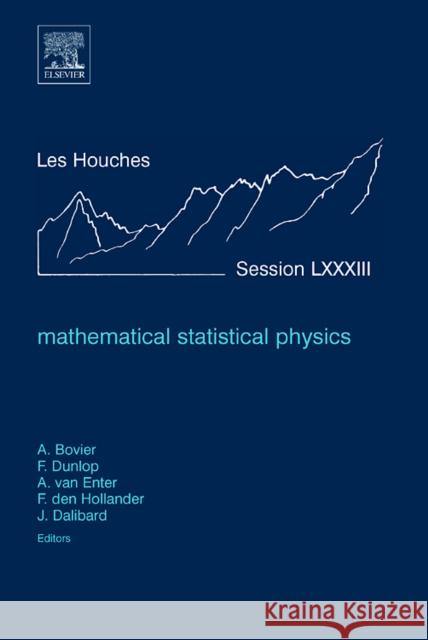 Mathematical Statistical Physics: Lecture Notes of the Les Houches Summer School 2005 Volume 83 Bovier, Anton 9780444528131 Elsevier Science