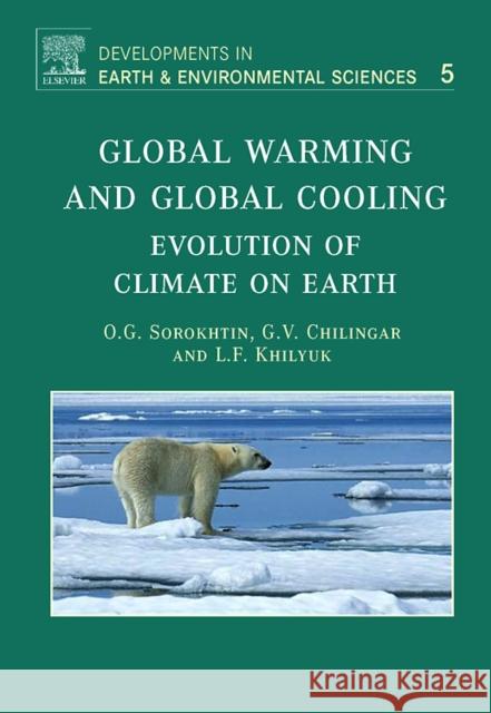 Global Warming and Global Cooling: Evolution of Climate on Earth Volume 5 Sorokhtin, O. G. 9780444528155 Elsevier Science
