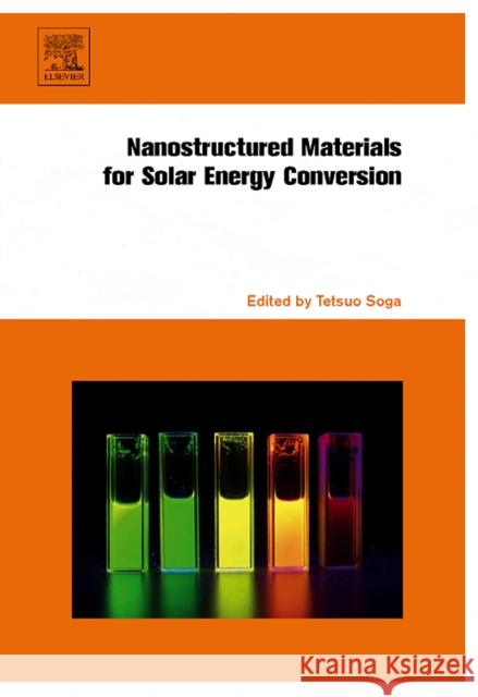 Nanostructured Materials for Solar Energy Conversion Tetsuo Soga 9780444528445 Elsevier Science