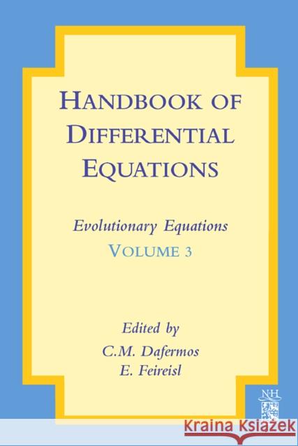 Handbook of Differential Equations: Evolutionary Equations: Volume 3 Dafermos, C. M. 9780444528483 North-Holland