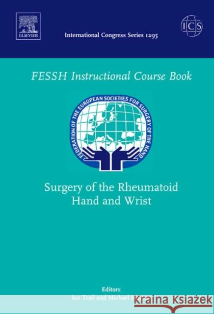 Surgery of the Rheumatoid Hand and Wrist: Federation of the European Societies for Surgery of the Hand, ICS 1295 Volume 1295 Trail, Ian 9780444528520 Elsevier Publishing Company