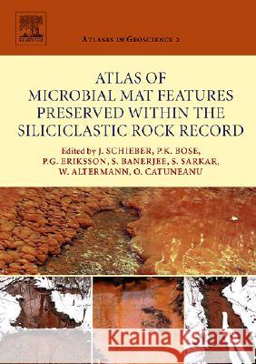 Atlas of Microbial Mat Features Preserved Within the Siliciclastic Rock Record: Volume 2 Schieber, Juergen 9780444528599 Elsevier Science