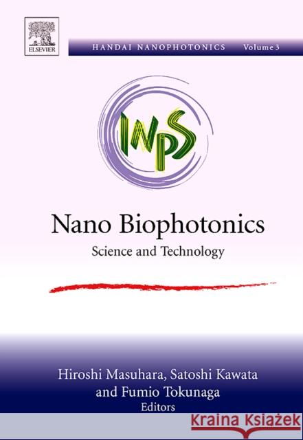 Nano Biophotonics: Science and Technology Volume 3 Masuhara, Hiroshi 9780444528780 Elsevier Science