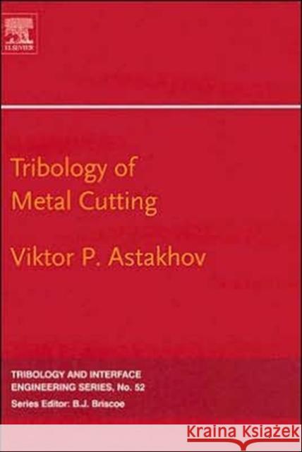 Tribology of Metal Cutting: Volume 52 Astakhov, Viktor P. 9780444528810