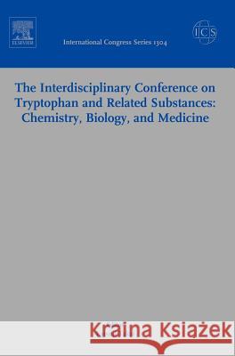 The Interdisciplinary Conference on Tryptophan and Related Substances: Chemistry, Biology, and Medicine: Proceedings of the Eleventh Triennial Meeting Takai, K. 9780444528964 Elsevier