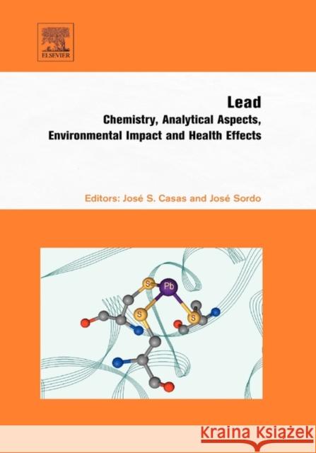 Lead: Chemistry, Analytical Aspects, Environmental Impact and Health Effects Casas, Jose S. 9780444529459