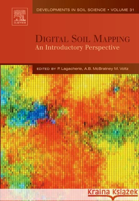 Digital Soil Mapping: An Introductory Perspective Volume 31 Lagacherie, Philippe 9780444529589 Elsevier Science & Technology