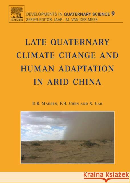 Late Quaternary Climate Change and Human Adaptation in Arid China: Volume 9 Madsen, D. B. 9780444529626 Elsevier Science