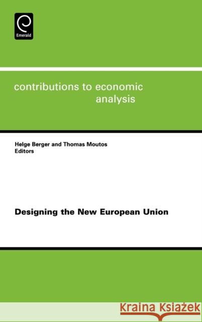 Designing the New European Union Helge Berger Thomas Moutos 9780444529688 Elsevier Science & Technology