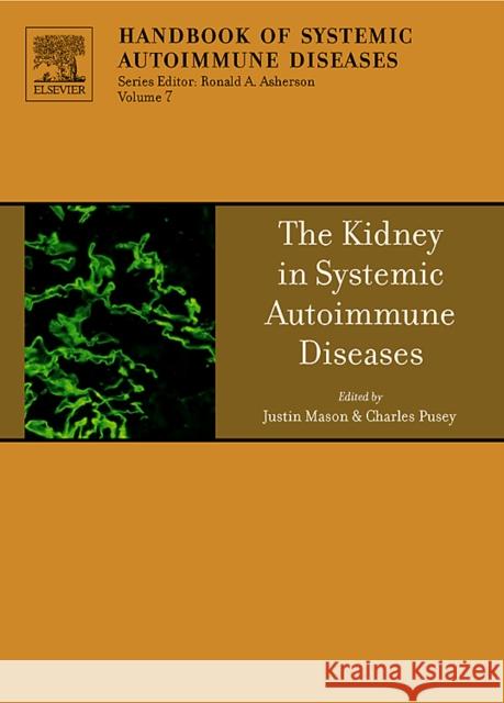 The Kidney in Systemic Autoimmune Diseases: Volume 7 Mason, Justin 9780444529725 Elsevier Science